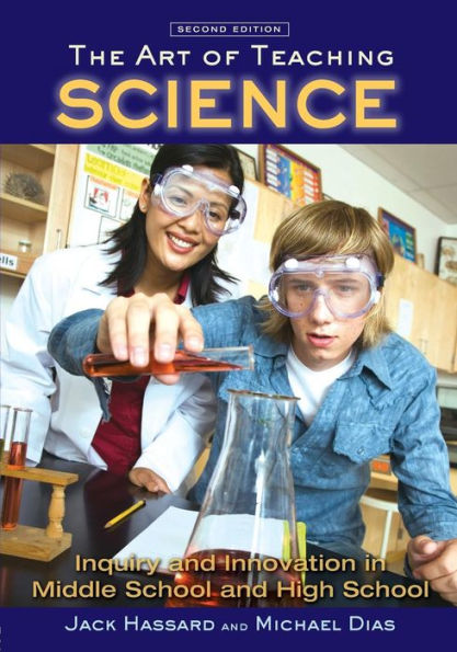 The Art of Teaching Science: Inquiry and Innovation in Middle School and High School / Edition 2