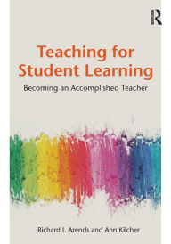Title: Teaching for Student Learning: Becoming an Accomplished Teacher / Edition 1, Author: Dick Arends