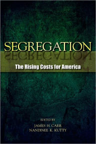 Title: Segregation: The Rising Costs for America / Edition 1, Author: James H. Carr