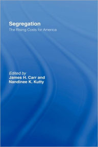 Title: Segregation: The Rising Costs for America / Edition 1, Author: James H. Carr