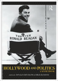 Title: Hollywood and Politics: A Sourcebook / Edition 1, Author: Donald T. Critchlow