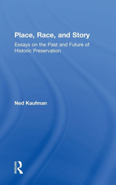 Place, Race, and Story: Essays on the Past and Future of Historic Preservation