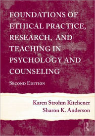 Title: Foundations of Ethical Practice, Research, and Teaching in Psychology and Counseling / Edition 2, Author: Karen Strohm Kitchener