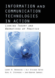 Title: Information and Communication Technologies in Action: Linking Theories and Narratives of Practice / Edition 1, Author: Larry D. Browning