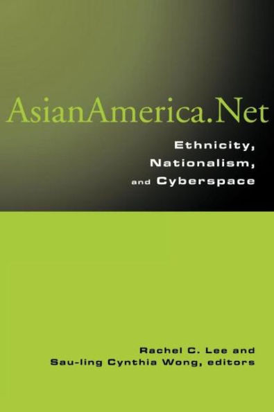 Asian America.Net: Ethnicity, Nationalism, and Cyberspace / Edition 1