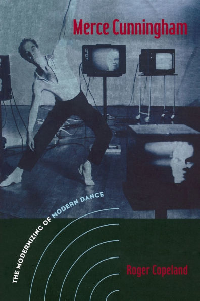 Merce Cunningham: The Modernizing of Modern Dance / Edition 1