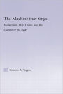 The Machine that Sings: Modernism, Hart Crane and the Culture of the Body