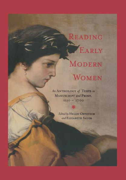 Reading Early Modern Women: An Anthology of Texts in Manuscript and Print, 1550-1700 / Edition 1