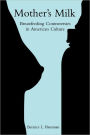 Mother's Milk: Breastfeeding Controversies in American Culture / Edition 1