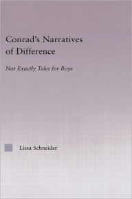 Title: Conrad's Narratives of Difference: Not Exactly Tales for Boys, Author: Lissa Schneider-Rebozo