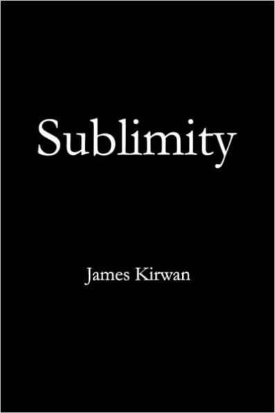 Sublimity: The Non-Rational and the Rational in the History of Aesthetics / Edition 1