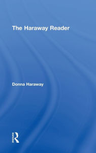 Title: The Haraway Reader / Edition 1, Author: Donna Haraway