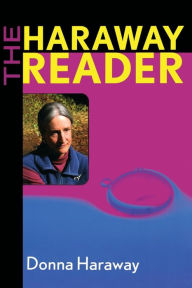 Title: The Haraway Reader / Edition 1, Author: Donna Haraway