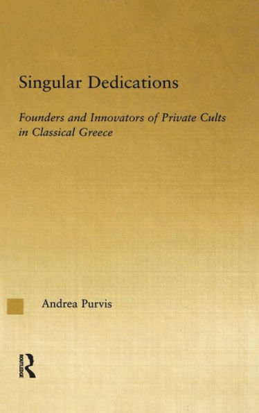 Singular Dedications: Founders and Innovators of Private Cults in Classical Greece