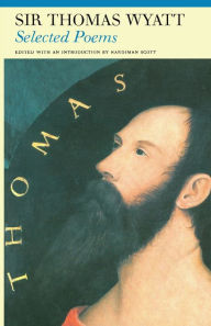 Title: Selected Poems of Sir Thomas Wyatt / Edition 1, Author: Sir Thomas Wyatt