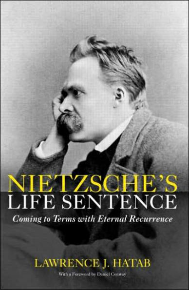 Nietzsche's Life Sentence: Coming to Terms with Eternal Recurrence