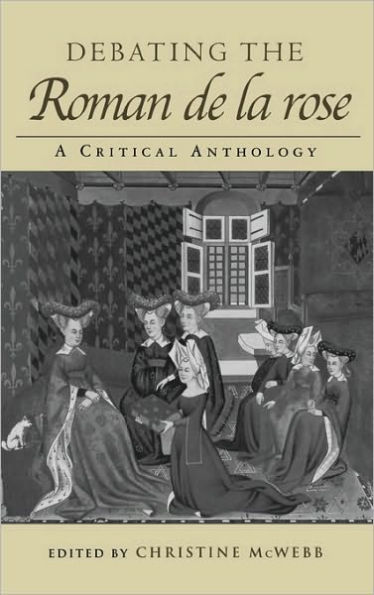 Debating the Roman de la Rose: A Critical Anthology / Edition 1