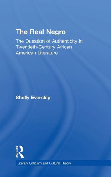 The Real Negro: The Question of Authenticity in Twentieth-Century African American Literature