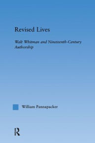 Title: Revised Lives: Whitman, Religion, and Constructions of Identity in Nineteenth-Century Anglo-American Culture, Author: William Pannapacker