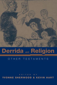 Title: Derrida and Religion: Other Testaments / Edition 1, Author: Yvonne Sherwood