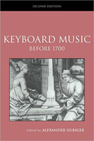 Title: Keyboard Music Before 1700 / Edition 2, Author: Alexander Silbiger