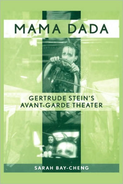 Mama Dada: Gertrude Stein's Avant-Garde Theatre