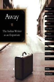 Title: Away: The Indian Writer as an Expatriate / Edition 1, Author: Amitava Kumar