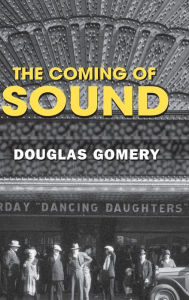 Title: The Coming of Sound / Edition 1, Author: Douglas Gomery