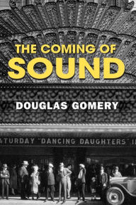 Title: The Coming of Sound / Edition 1, Author: Douglas Gomery