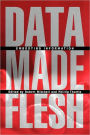 Data Made Flesh: Embodying Information / Edition 1