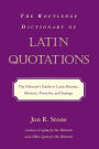 The Routledge Dictionary of Latin Quotations: The Illiterati's Guide to Latin Maxims, Mottoes, Proverbs, and Sayings