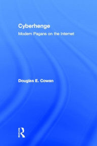 Title: Cyberhenge: Modern Pagans on the Internet / Edition 1, Author: Douglas E. Cowan