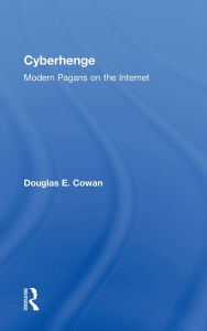 Title: Cyberhenge: Modern Pagans on the Internet / Edition 1, Author: Douglas E. Cowan