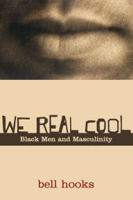 Title: We Real Cool: Black Men and Masculinity / Edition 1, Author: bell hooks