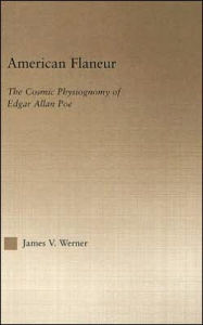Title: American Flaneur: The Cosmic Physiognomy of Edgar Allan Poe, Author: James Werner