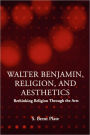 Walter Benjamin, Religion and Aesthetics: Rethinking Religion through the Arts / Edition 1