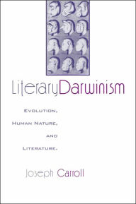 Title: Literary Darwinism: Evolution, Human Nature, and Literature / Edition 1, Author: Joseph Carroll