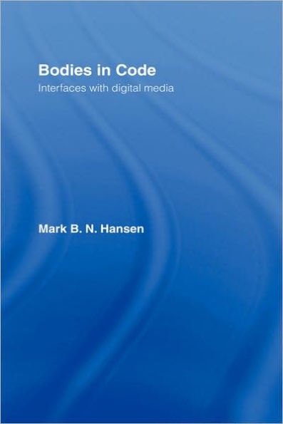 Bodies in Code: Interfaces with Digital Media / Edition 1