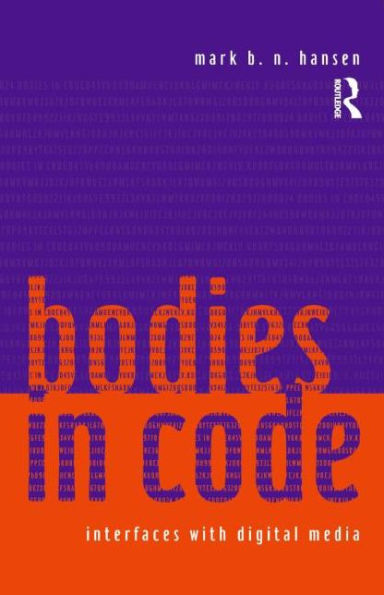 Bodies in Code: Interfaces with Digital Media / Edition 1