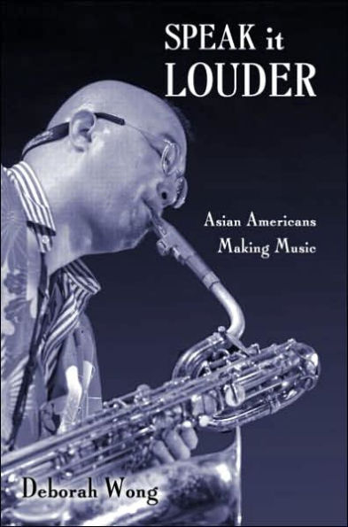 Speak it Louder: Asian Americans Making Music / Edition 1