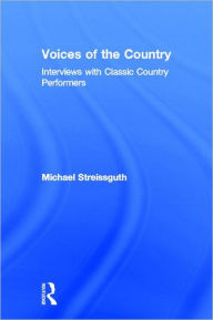 Title: Voices of the Country: Interviews with Classic Country Performers / Edition 1, Author: Michael Streissguth