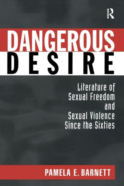 Dangerous Desire: Literature of Sexual Freedom and Violence Since the Sixties