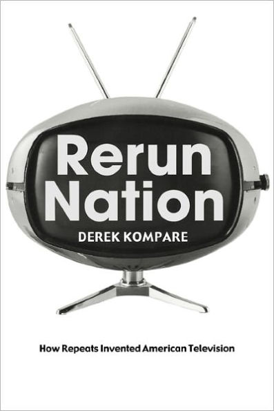 Rerun Nation: How Repeats Invented American Television / Edition 1