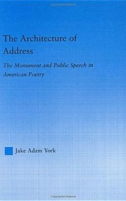 The Architecture of Address: The Monument and Public Speech in American Poetry