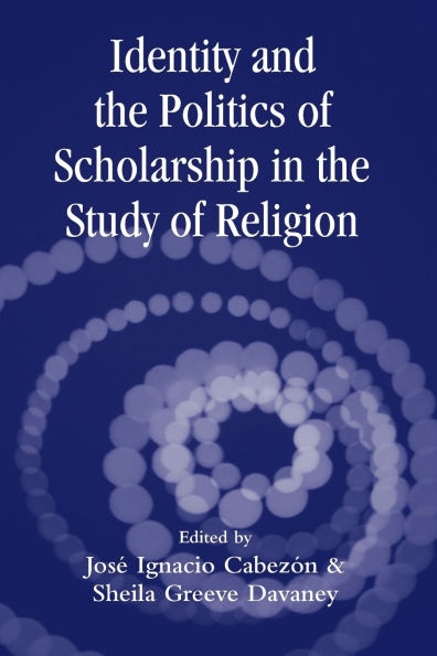 Identity and the Politics of Scholarship in the Study of Religion / Edition 1