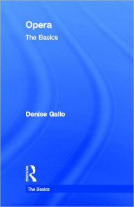 Title: Opera: The Basics / Edition 1, Author: Denise Gallo