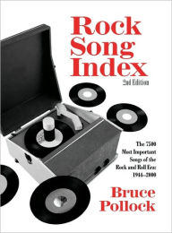 Title: Rock Song Index: The 7500 Most Important Songs for the Rock and Roll Era / Edition 2, Author: Bruce Pollock