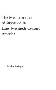 Title: The Metanarrative of Suspicion in Late Twentieth-Century America / Edition 1, Author: Sandra Baringer