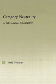 Title: Category Neutrality: A Type-Logical Investigation / Edition 1, Author: Neil Whitman