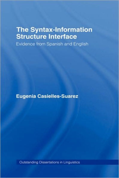 The Syntax-Information Structure Interface: Evidence from Spanish and English / Edition 1